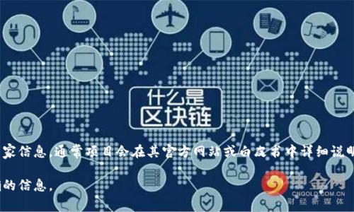 Tokenim是一个新的加密货币项目，主要集中在区块链技术和加密资产的应用。关于它的具体地理位置或国家信息，通常项目会在其官方网站或白皮书中详细说明其注册和运营的国家。很多加密货币项目在不同国家有不同的法务架构，关键在于项目的背景和团队构成。

如果你有兴趣了解更多关于Tokenim的信息，建议你访问其官方网站或查阅相关资料，以获取最新的和准确的信息。