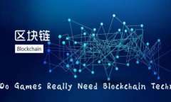 Title: Do Games Really Need Blockchain Technology?