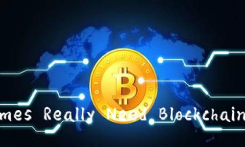 Title: Do Games Really Need Blockchain Technology?