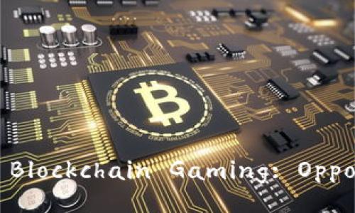 Exploring the Future of Blockchain Gaming: Opportunities and Challenges