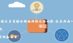 Tokenim 是一种热钱包。热钱包（Hot Wallet）是指连